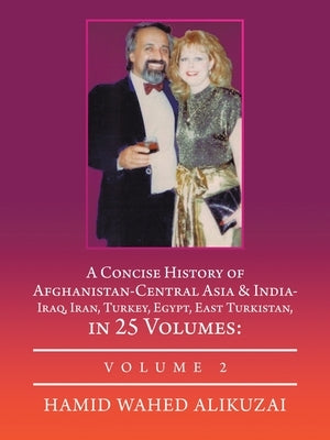 A Concise History of Afghanistan-Central Asia & India- Iraq, Iran, Turkey, Egypt, East Turkistan, in 25 Volumes: Volume 2 by Alikuzai, Hamid Wahed