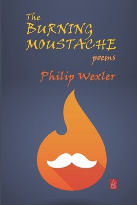 The Burning Moustache: Poems by Wexler, Philip
