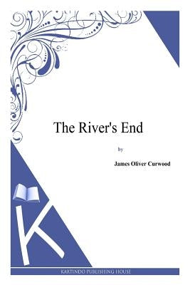 The River's End by Curwood, James Oliver