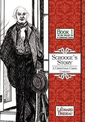 Scrooge's Story: A Christmas Carol Continues: Book One by Brideau, Leonard