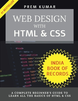 Web Design With HTML & CSS: HTML & CSS Complete Beginner's Guide by Prem Kumar