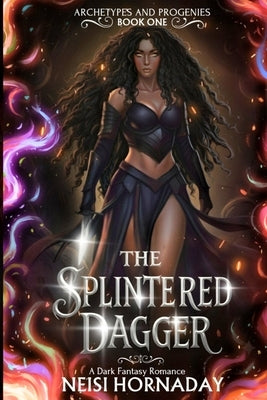 The Splintered Dagger: A Dark Fantasy Romance (Archetypes and Progenies, Book One) by Hornaday, Neisi