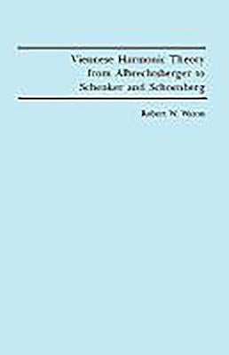 Viennese Harmonic Theory from Albrechtsberger to Schenker and Schoenberg by Wason, Robert W.