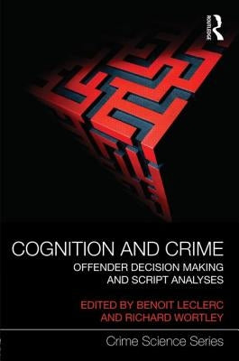 Cognition and Crime: Offender Decision Making and Script Analyses by Leclerc, Benoit
