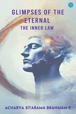 Glimpses Of The Eternal by Sitarama Brahmam P., Acharya