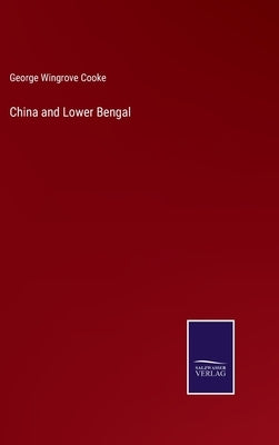 China and Lower Bengal by Cooke, George Wingrove