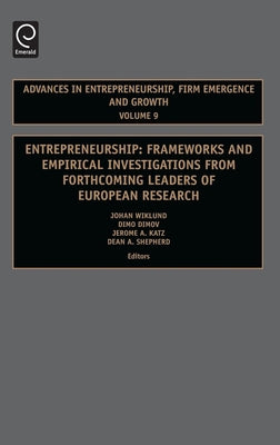Entrepreneurship: Frameworks and Empirical Investigations from Forthcoming Leaders of European Research by Wiklund, Johan