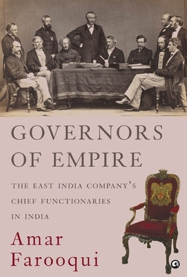 Governors of Empire: The East India Company's Chief Functionaries in India by Farooqui, Amar