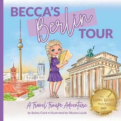 Becca's Berlin Tour: A Travel Troupe Adventure by Lysak, Oksana
