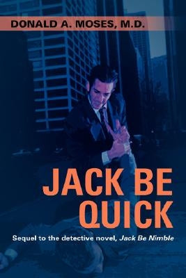 Jack Be Quick: Sequel to the Detective Novel, Jack Be Nimble by Moses, Donald A.