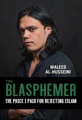 The Blasphemer: The Price I Paid for Rejecting Islam by Al-Husseini, Waleed