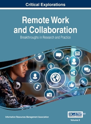 Remote Work and Collaboration: Breakthroughs in Research and Practice, VOL 2 by Management Association, Information Reso