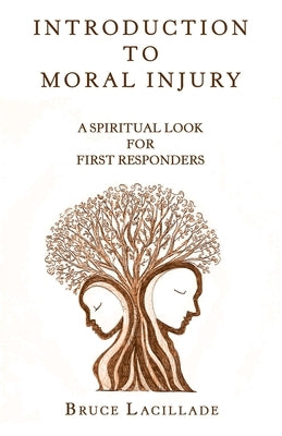 Introduction to Moral Injury: A Spiritual Look for First Responders by Lacillade, Bruce