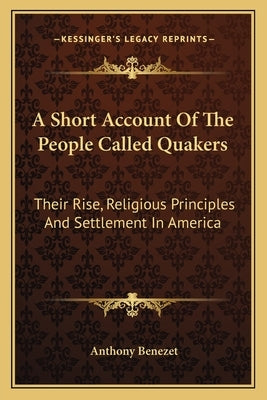 A Short Account of the People Called Quakers: Their Rise, Religious Principles and Settlement in America by Benezet, Anthony