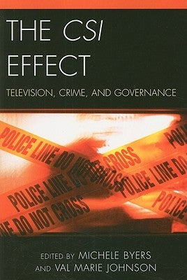 The Csi Effect: Television, Crime, and Governance by Byers, Michele