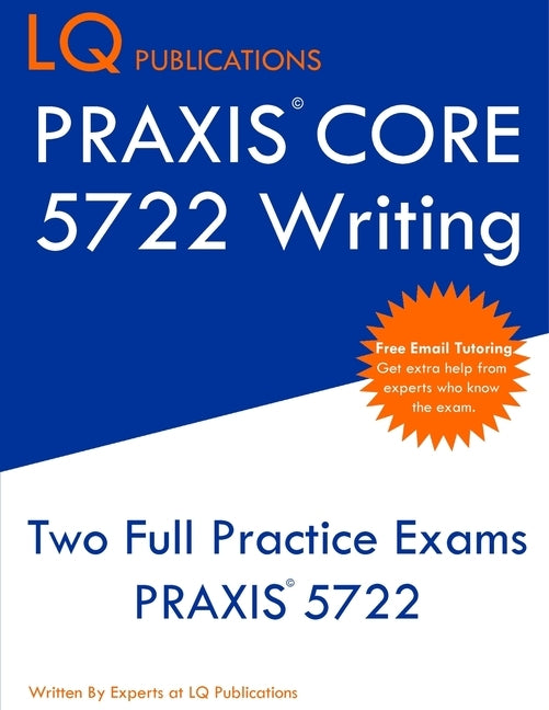 PRAXIS Core 5722 Writing: PRAXIS 5722 - Free Online Tutoring - New 2020 Edition - The most updated practice exam questions. by Publications, Lq
