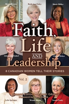 Faith, Life and Leadership: Vol 2: 8 Canadian Women Tell Their Stories by Gibb, Margaret