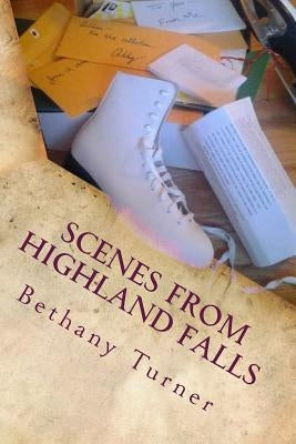 Scenes From Highland Falls: Abigail Phelps, Book Two by Turner, Bethany