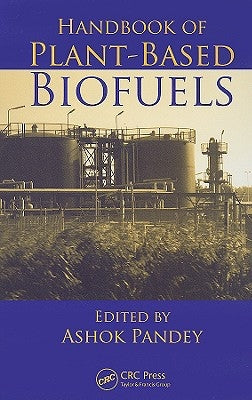 Handbook of Plant-Based Biofuels by Pandey, Ashok