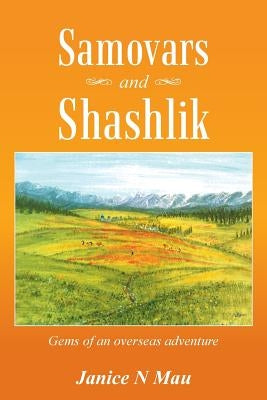 Samovars and Shashlik: Gems of an Overseas Adventure by Mau, Janice N.