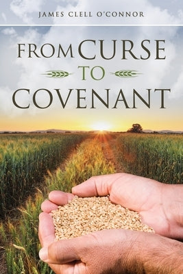 From Curse to Covenant by O'Connor, James Clell