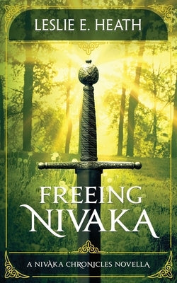 Freeing Nivaka: A Nivaka Chronicles Novella by Heath, Leslie E.