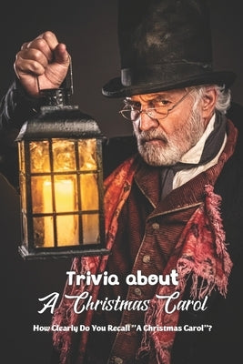 Trivia about A Christmas Carol: How Clearly Do You Recall A Christmas Carol? by Tarcea, Joseph