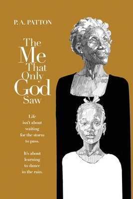 The Me that Only God Saw by Patton, P. A.