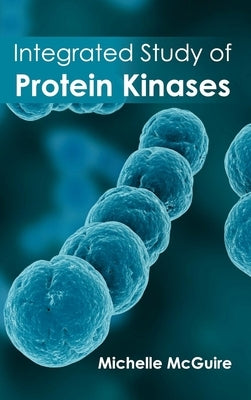 Integrated Study of Protein Kinases by McGuire, Michelle