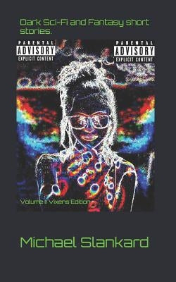 Dark Sci-Fi and Fantasy Short Stories...: Volume II Vixens Edition by Slankard, Michael