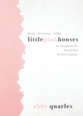 Little Pink Houses: Five Assignments for Putting All of the Pieces Together by Quarles, Abbe