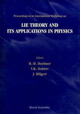 Lie Theory and Its Applications in Physics - Proceedings of an International Workshop by Dobrev, Vladimir K.