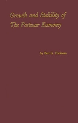 Growth and Stability of the Postwar Economy by Hickman, Bert G.
