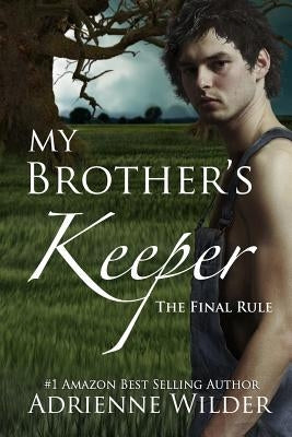 My Brother's Keeper Book Three: The Final Rule by Wilder, Adrienne
