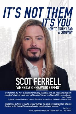 It's Not Them, It's You: How To Truly Lead A Company by Ferrell, Scot