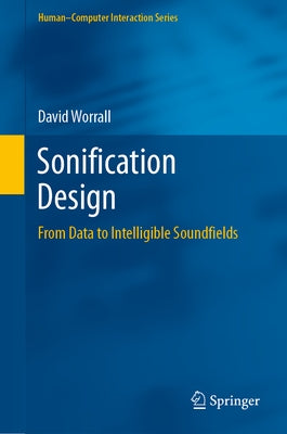 Sonification Design: From Data to Intelligible Soundfields by Worrall, David