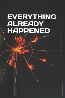 Everything Already Happened by Saldukas, Lukas