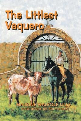 The Littlest Vaquero: Texas' First Cowboys and How They Helped Win the American Revolution by Liles, Maurine
