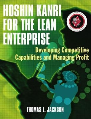 Hoshin Kanri for the Lean Enterprise: Developing Competitive Capabilities and Managing Profit [With CD-ROM] by Jackson, Thomas L.