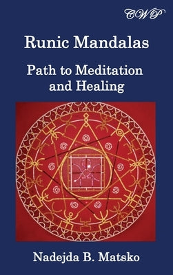 Runic Mandalas: Path to Meditation and Healing by Matsko, Nadejda B.