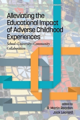 Alleviating the Educational Impact of Adverse Childhood Experiences: School-University-Community Collaboration by Reardon, R. Martin