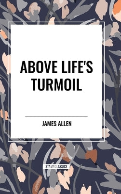 Above Life's Turmoil by Allen, James