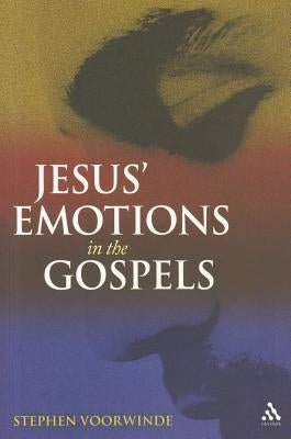 Jesus' Emotions in the Gospels by Voorwinde, Stephen