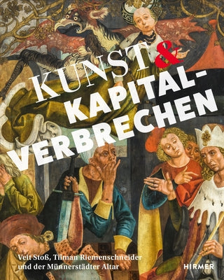Kunst Und Kapitalverbrechen: Veit Stoß, Tilmann Riemenschneider Und Der Münnerstädter Altar by Kammel, Frank Matthias