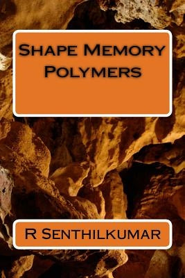 Shape Memory Polymers by Senthilkumar, R.