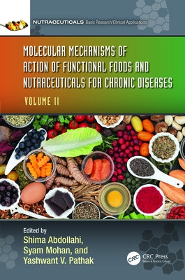 Molecular Mechanisms of Action of Functional Foods and Nutraceuticals for Chronic Diseases: Volume II by Abdollahi, Shima