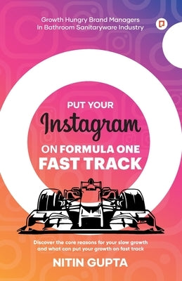 Put your Instagram on Formula One Fast Track by Gupta, Nitin
