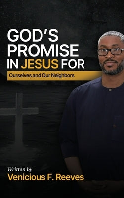 God's Promise in Jesus for Ourselves and Our Neighbors by Reeves, Venicious F.