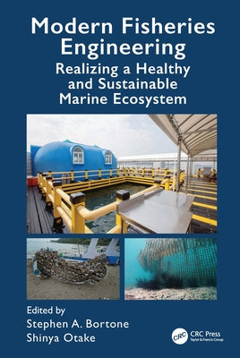 Modern Fisheries Engineering: Realizing a Healthy and Sustainable Marine Ecosystem by Bortone, Stephen A.