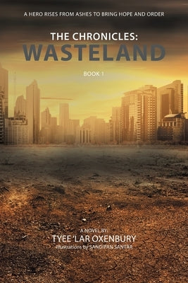 The Chronicles: Wasteland: A Hero Rises from Ashes to Bring Hope and Order by Oxenbury, Tyee 'Lar
